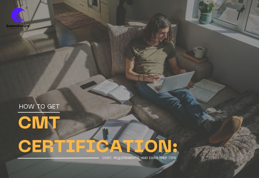 How to Get CMT Certification: Cost, Requirements, and Exam Prep Tips